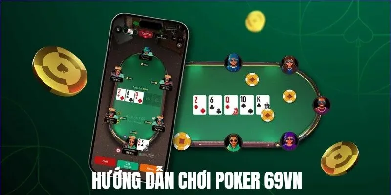 Hướng dẫn quy trình chơi Poker 69VN