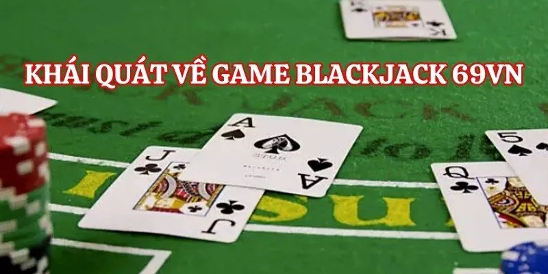 Khái quát về game casino Blackjack 69VN